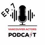 Vancouver Actors Podcast Ep. 7