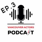 Vancouver Actors Podcast Ep. 3