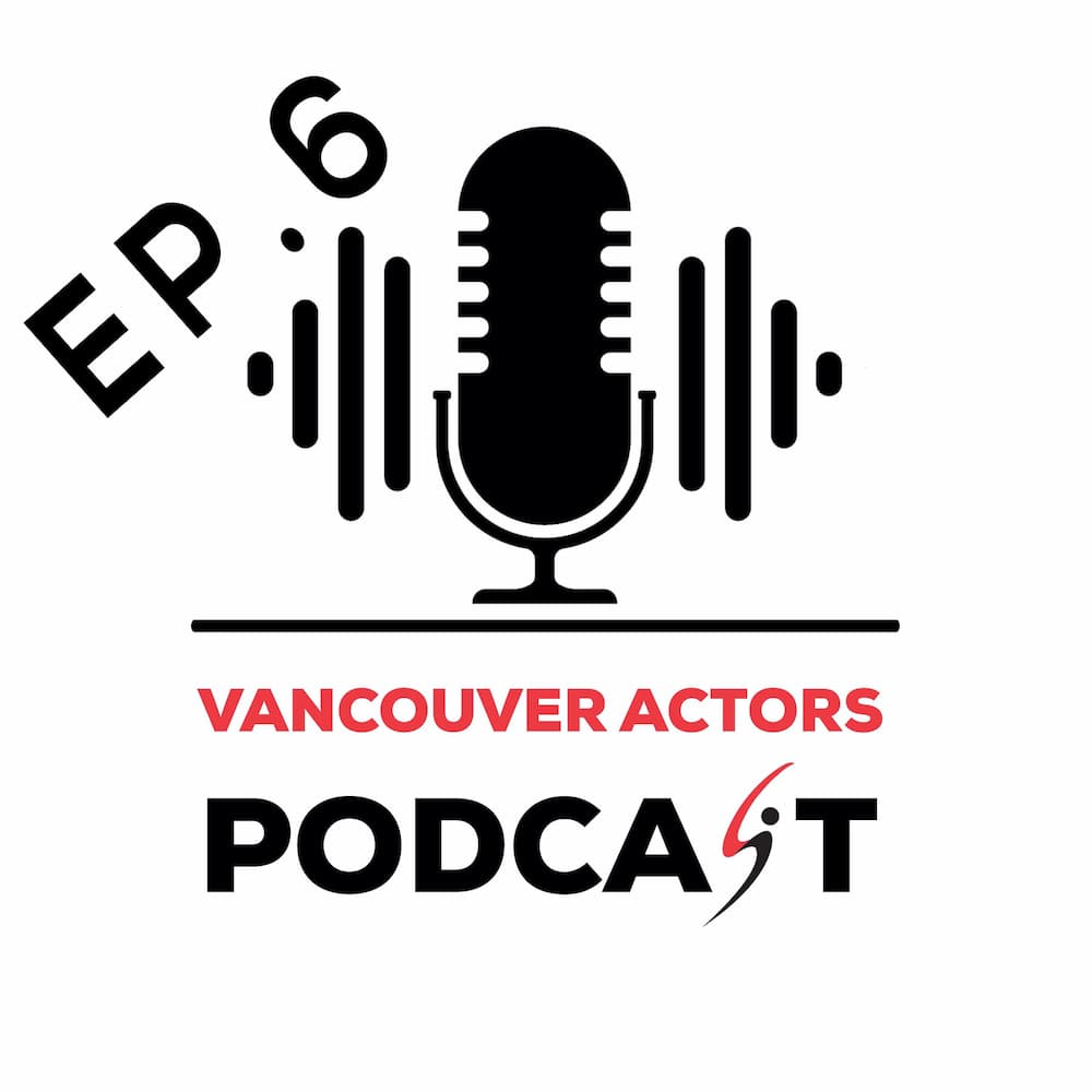 Vancouver Actors Podcast Ep. 6